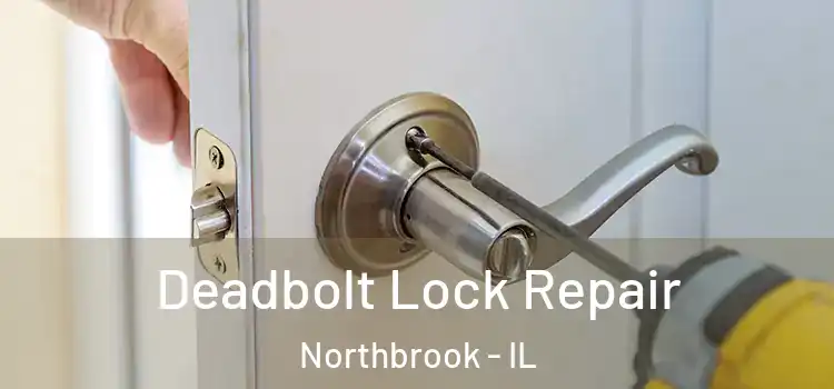Deadbolt Lock Repair Northbrook - IL