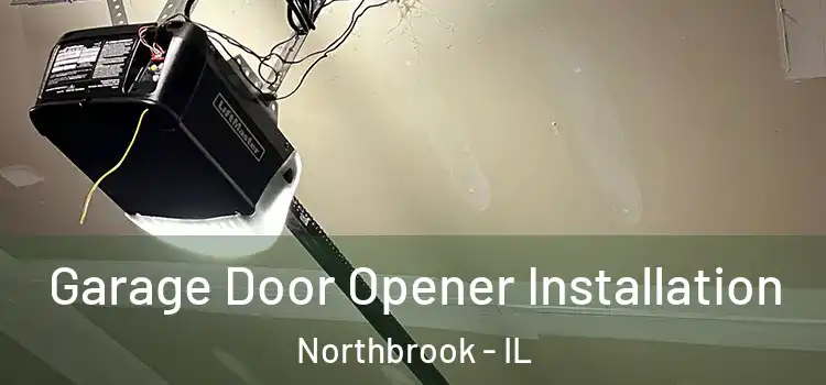  Garage Door Opener Installation Northbrook - IL